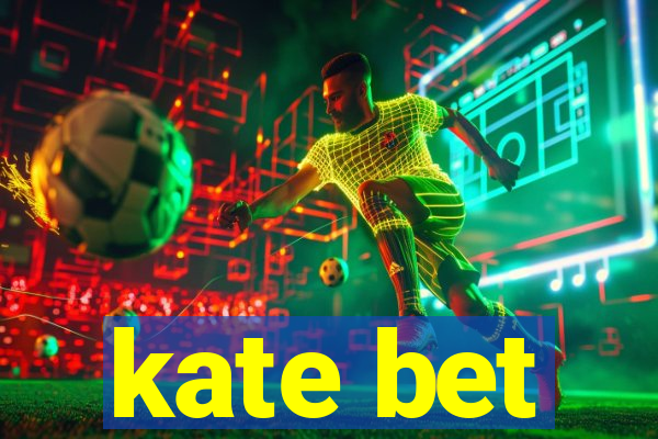 kate bet